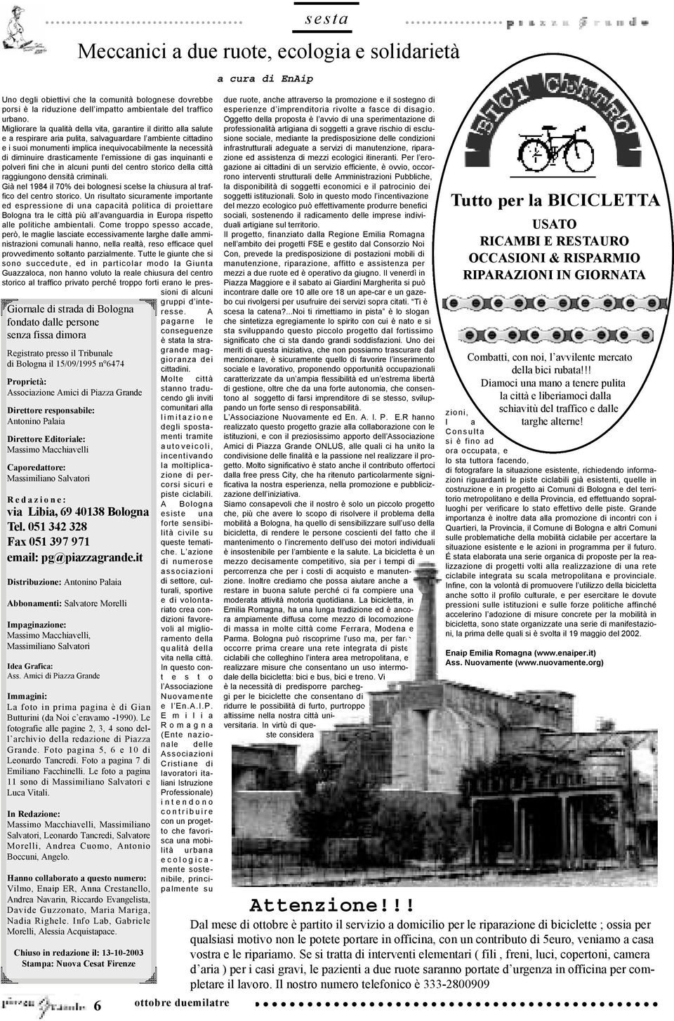 051 342 328 Fax 051 397 971 email: pg@piazzagrande.it Distribuzione: Antonino Palaia Abbonamenti: Salvatore Morelli Impaginazione: Massimo Macchiavelli, Massimiliano Salvatori Idea Grafica: Ass.