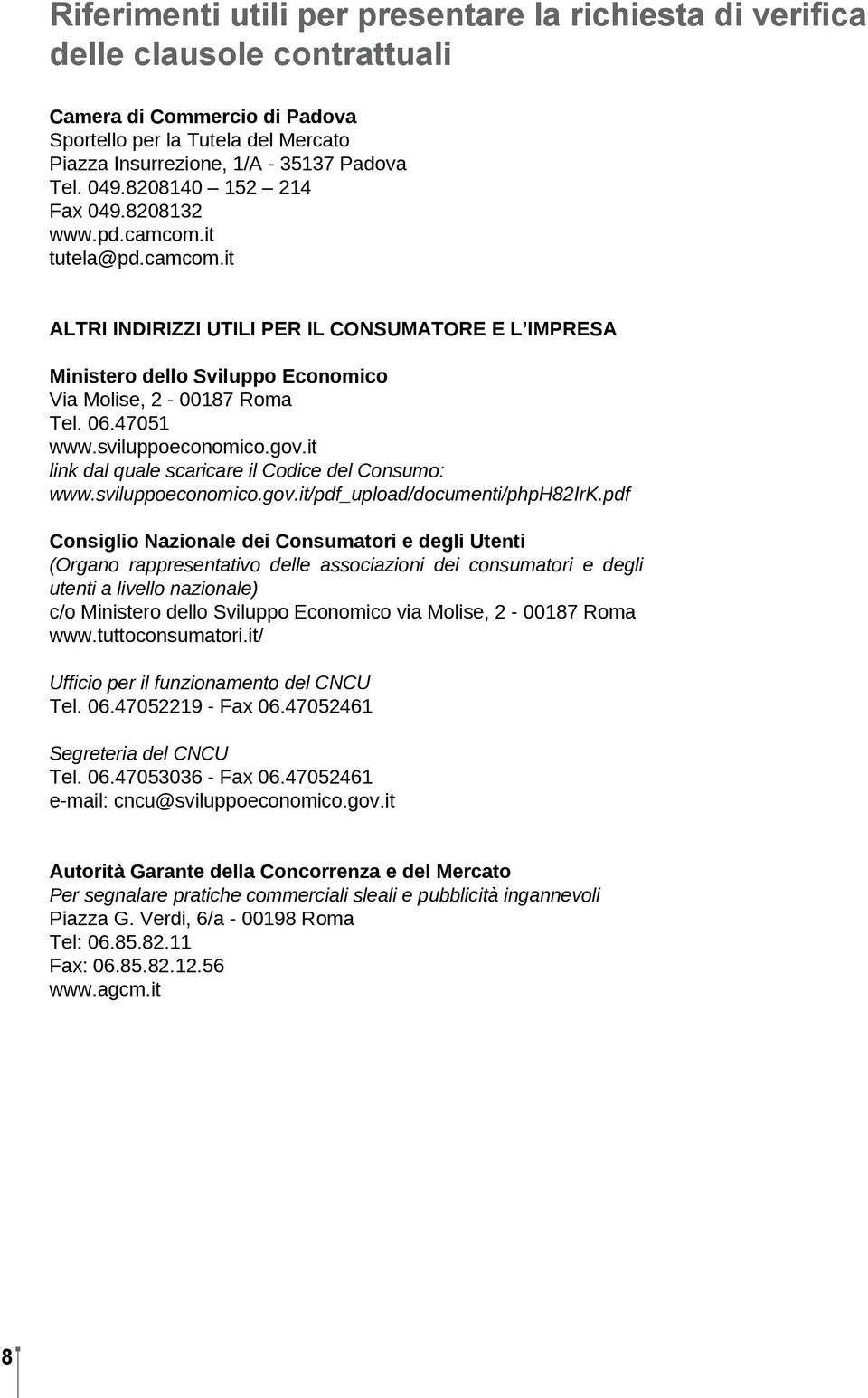 47051 www.sviluppoeconomico.gov.it link dal quale scaricare il Codice del Consumo: www.sviluppoeconomico.gov.it/pdf_upload/documenti/phph82irk.