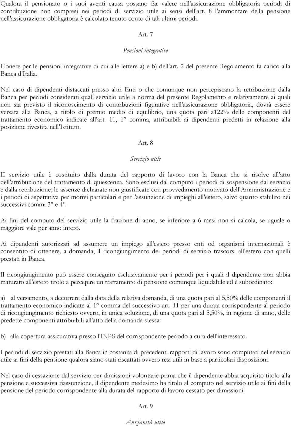 7 Pensioni integrative L'onere per le pensioni integrative di cui alle lettere a) e b) dell'art. 2 del presente Regolamento fa carico alla Banca d'italia.