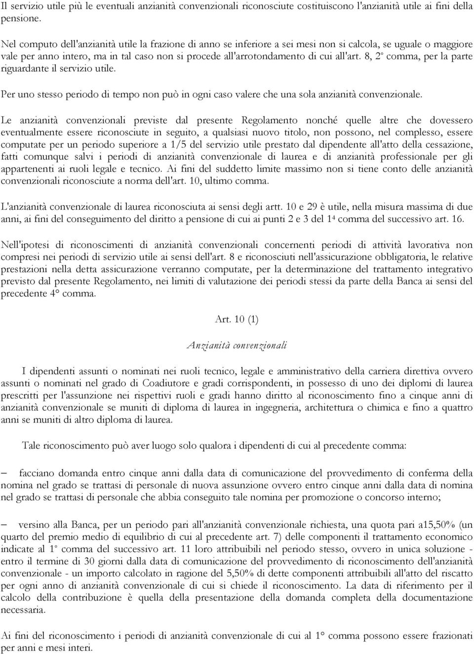 8, 2 comma, per la parte riguardante il servizio utile. Per uno stesso periodo di tempo non può in ogni caso valere che una sola anzianità convenzionale.