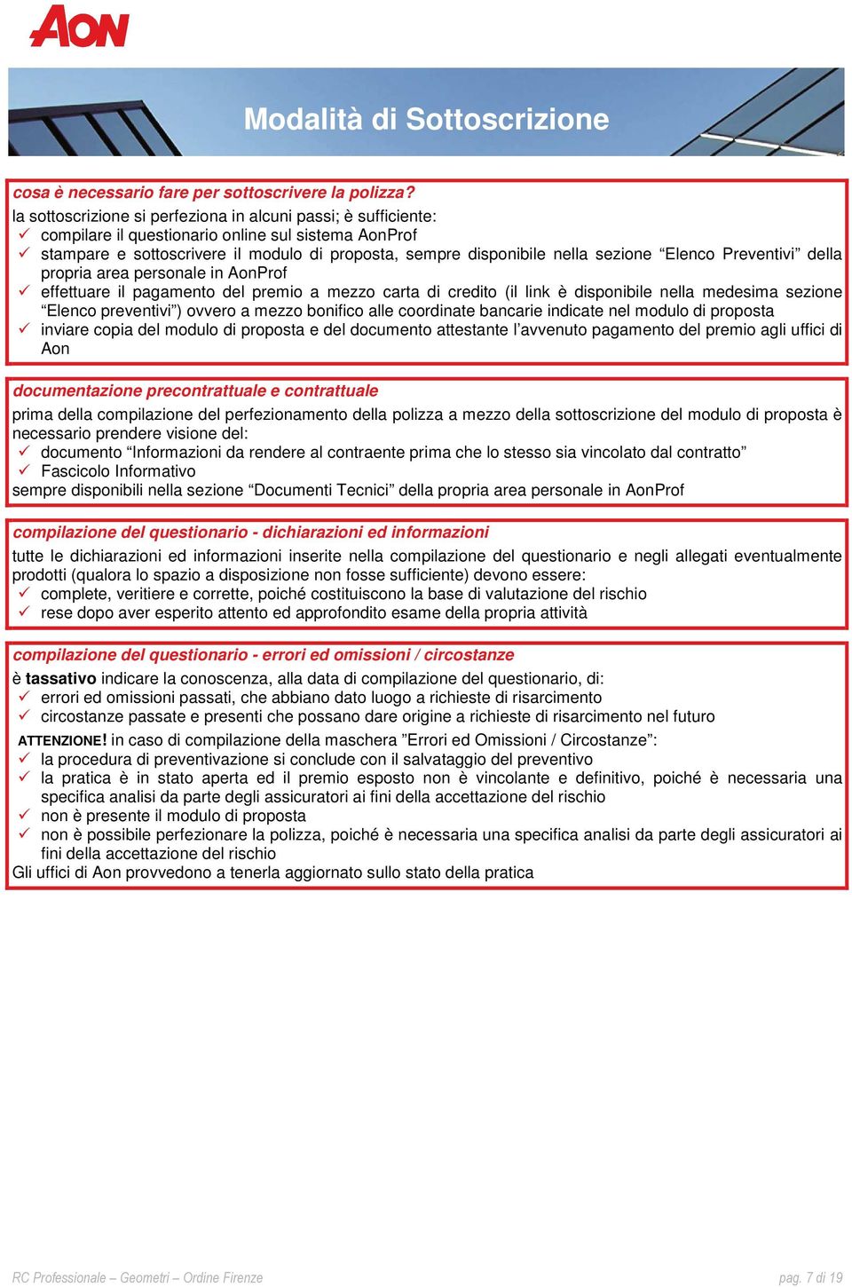 Elenco Preventivi della propria area personale in AonProf effettuare il pagamento del premio a mezzo carta di credito (il link è disponibile nella medesima sezione Elenco preventivi ) ovvero a mezzo