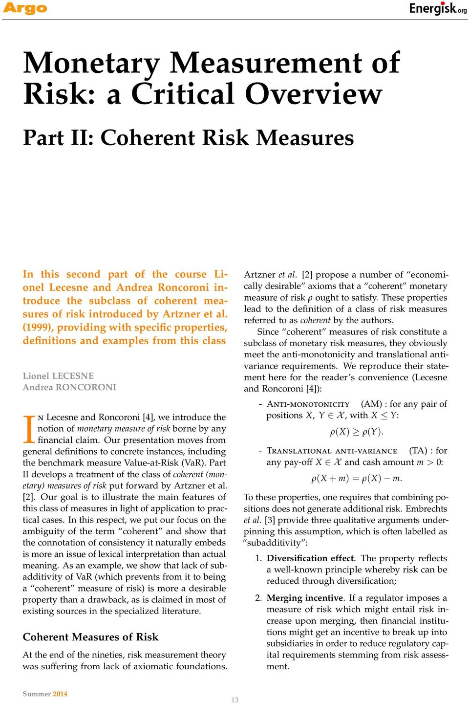 (1999), providing with specific properties, definitions and examples from this class Lionel LECESNE Andrea RONCORONI In Lecesne and Roncoroni [4], we introduce the notion of monetary measure of risk