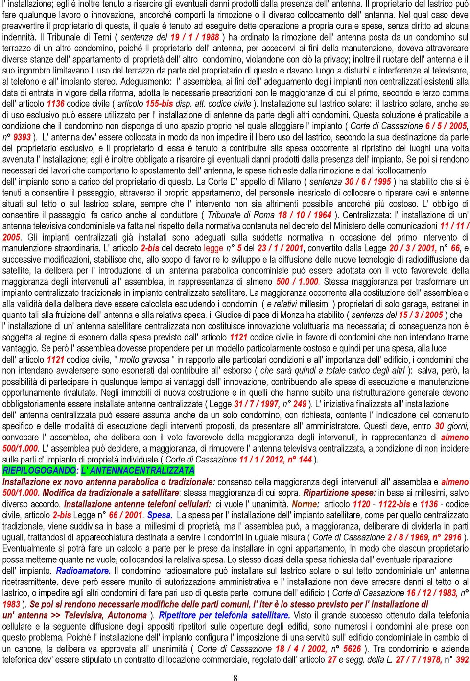 Nel qual caso deve preavvertire il proprietario di questa, il quale è tenuto ad eseguire dette operazione a propria cura e spese, senza diritto ad alcuna indennità.