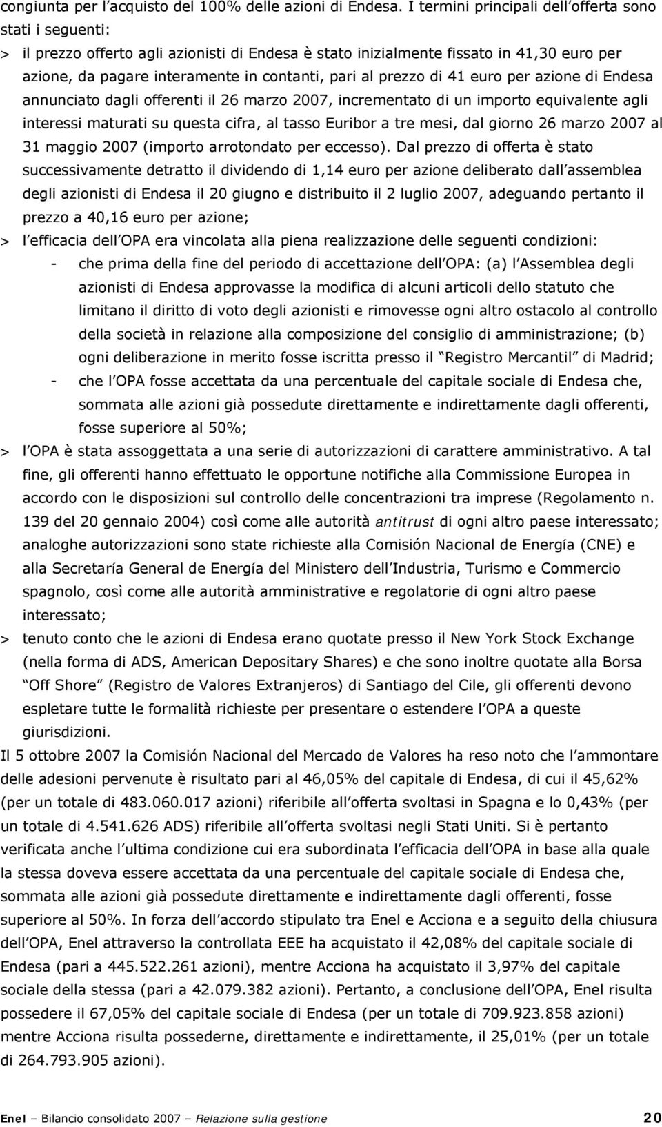 prezzo di 41 euro per azione di Endesa annunciato dagli offerenti il 26 marzo 2007, incrementato di un importo equivalente agli interessi maturati su questa cifra, al tasso Euribor a tre mesi, dal