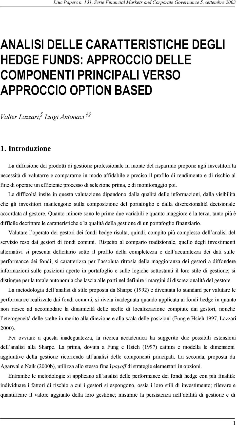 1. Introduzione La diffusione dei prodotti di gestione professionale in monte del risparmio propone agli investitori la necessità di valutarne e compararne in modo affidabile e preciso il profilo di