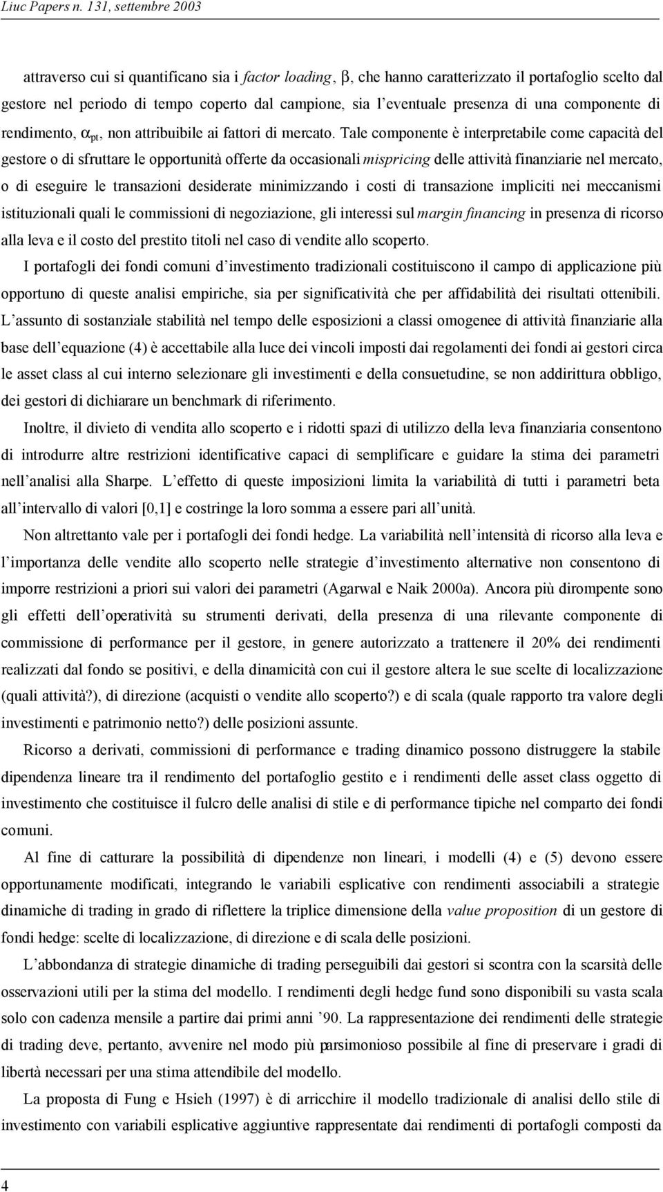 presenza di una componente di rendimento, α pt, non attribuibile ai fattori di mercato.