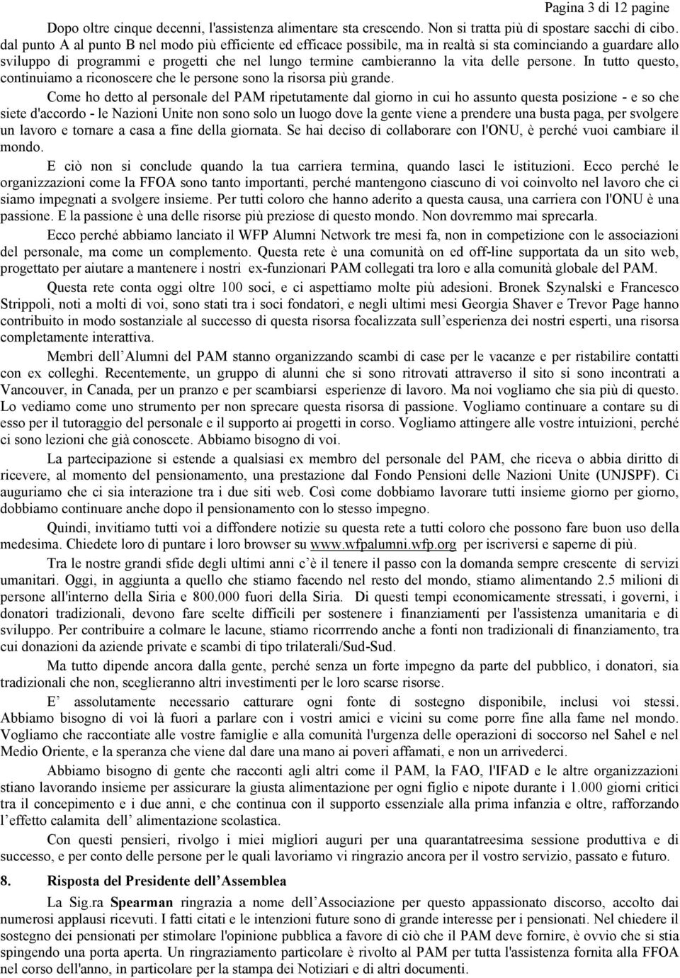 persone. In tutto questo, continuiamo a riconoscere che le persone sono la risorsa più grande.