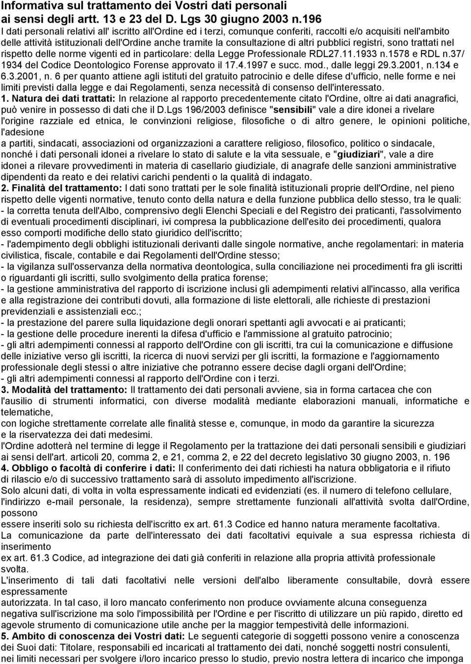 altri pubblici registri, sono trattati nel rispetto delle norme vigenti ed in particolare: della Legge Professionale RDL27.11.1933 n.1578 e RDL n.