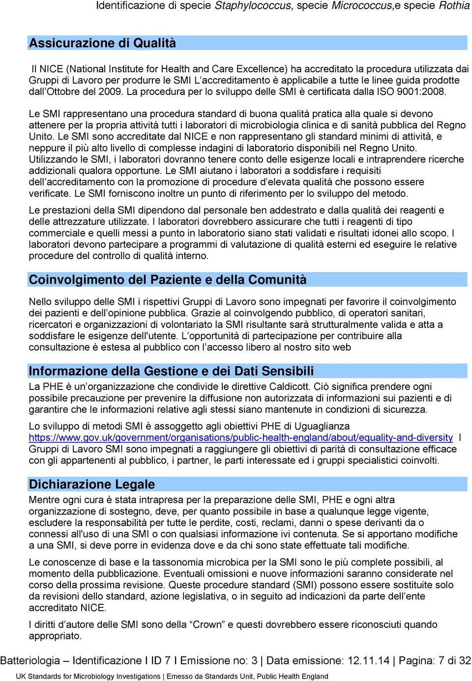 Le SMI rappresentano una procedura standard di buona qualità pratica alla quale si devono attenere per la propria attività tutti i laboratori di microbiologia clinica e di sanità pubblica del Regno