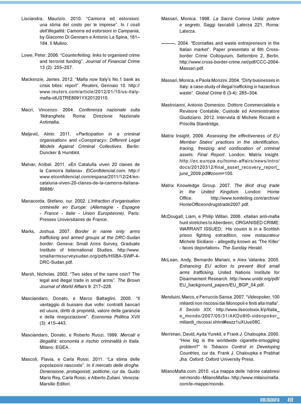 1 bank as crisis bites: report. Reuters, Gennaio 10. http:// www.reuters.com/article/2012/01/10/us-italymafia-idustre8091yx20120110. Macrì, Vincenzo. 2004. Conferenza nazionale sulla Ndrangheta.