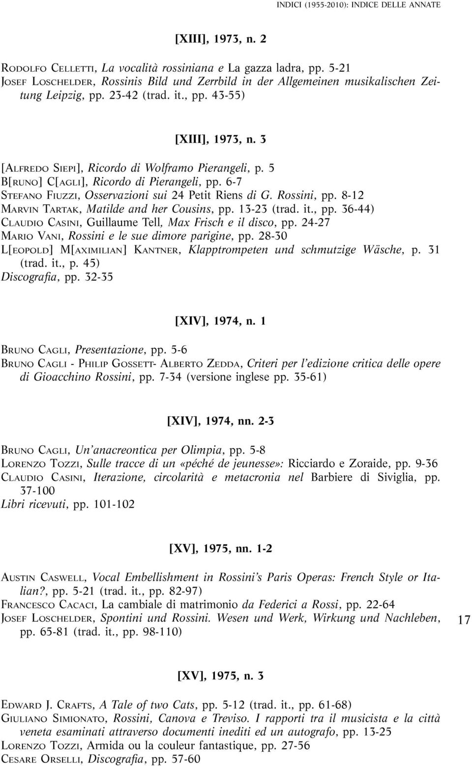 3 [ALFREDO SIEPI], Ricordo di Wolframo Pierangeli, p. 5 B[RUNO] C[AGLI], Ricordo di Pierangeli, pp. 6-7 STEFANO FIUZZI, Osservazioni sui 24 Petit Riens di G. Rossini, pp.