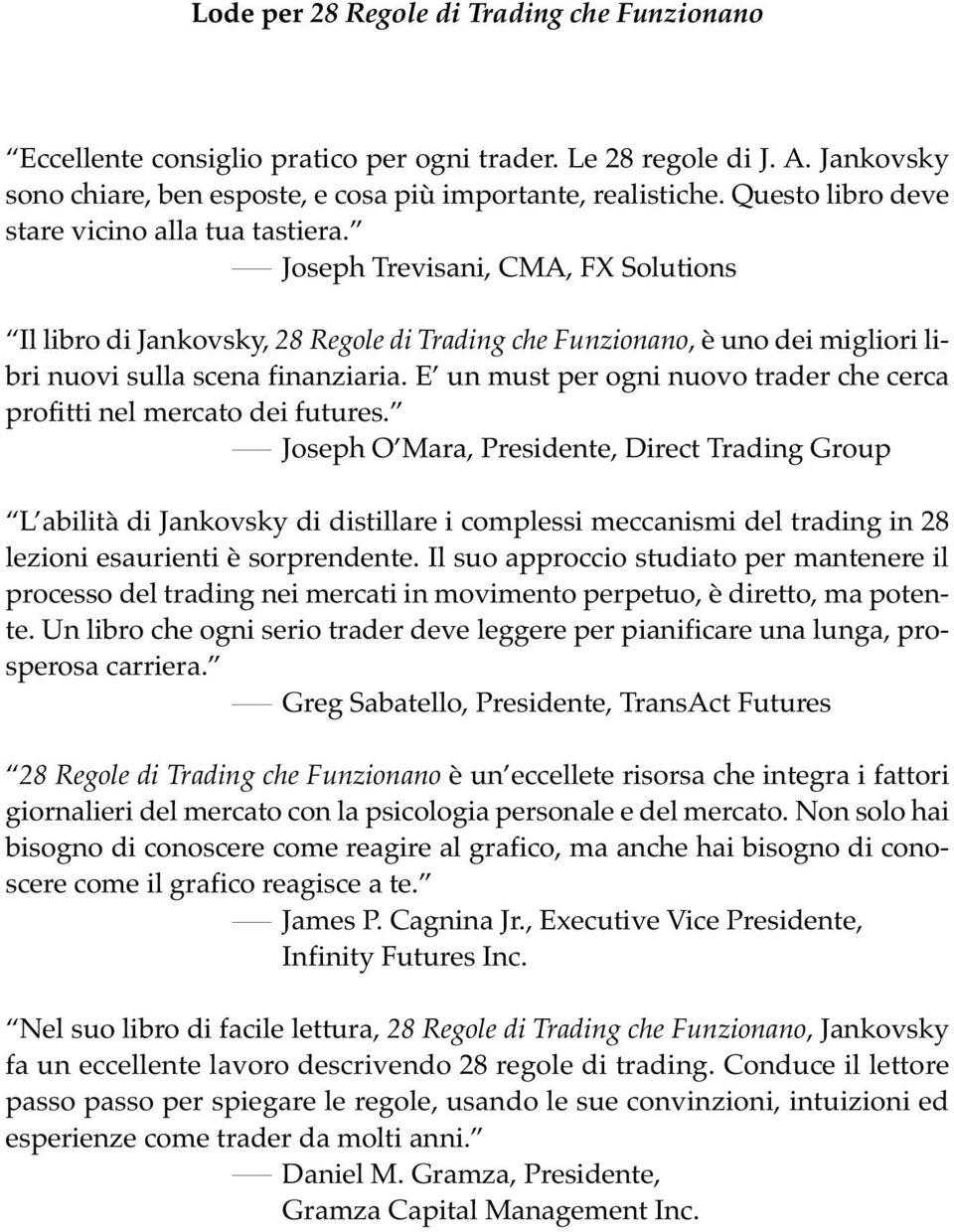 Joseph Trevisani, CMA, FX Solutions Il libro di Jankovsky, 28 Regole di Trading che Funzionano, è uno dei migliori libri nuovi sulla scena finanziaria.