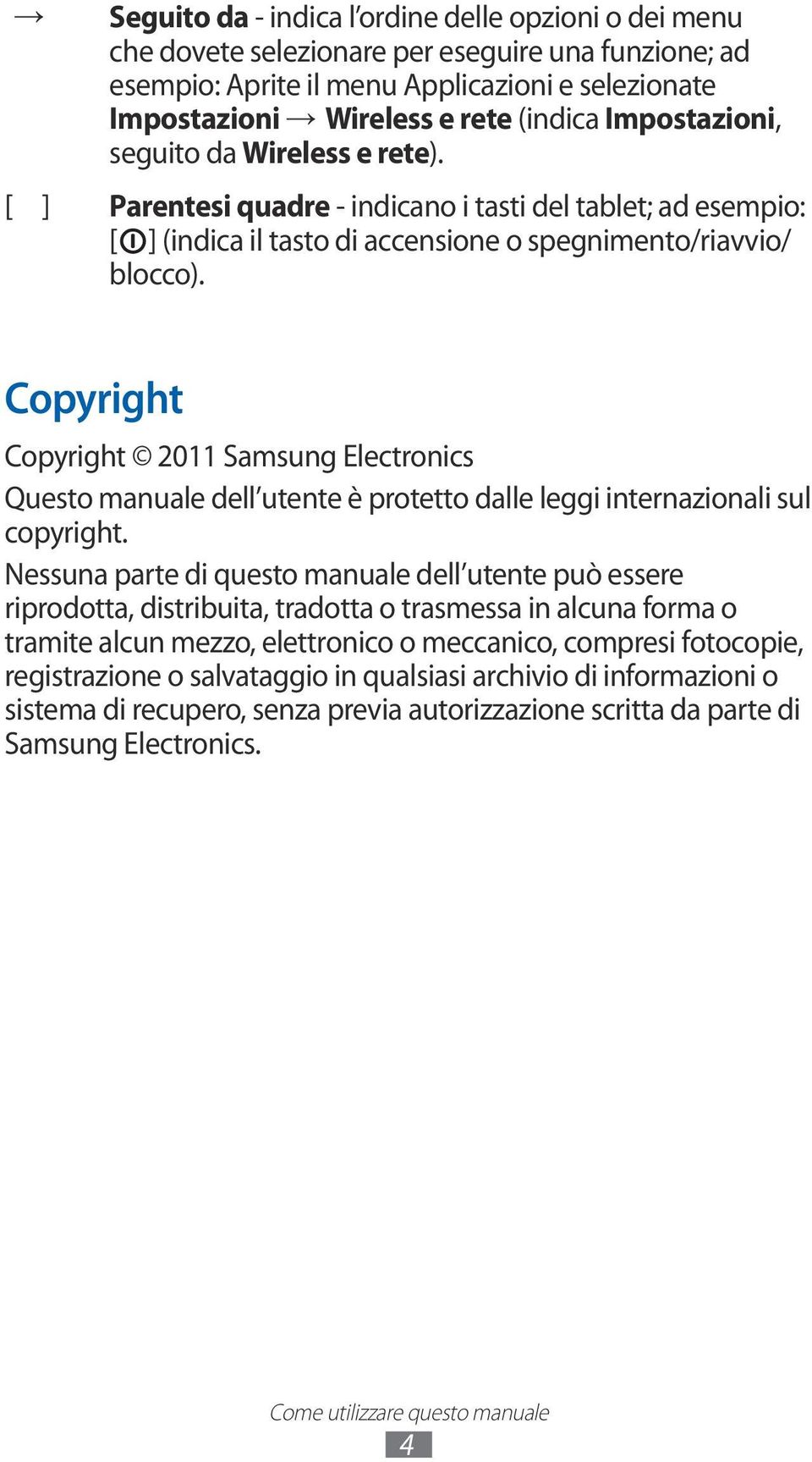Copyright Copyright 2011 Samsung Electronics Questo manuale dell utente è protetto dalle leggi internazionali sul copyright.