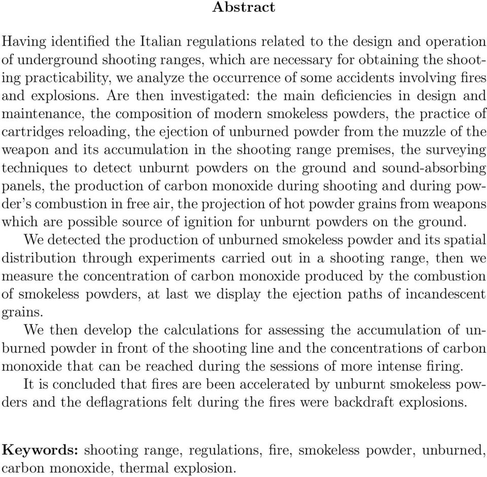 Are then investigated: the main deficiencies in design and maintenance, the composition of modern smokeless powders, the practice of cartridges reloading, the ejection of unburned powder from the