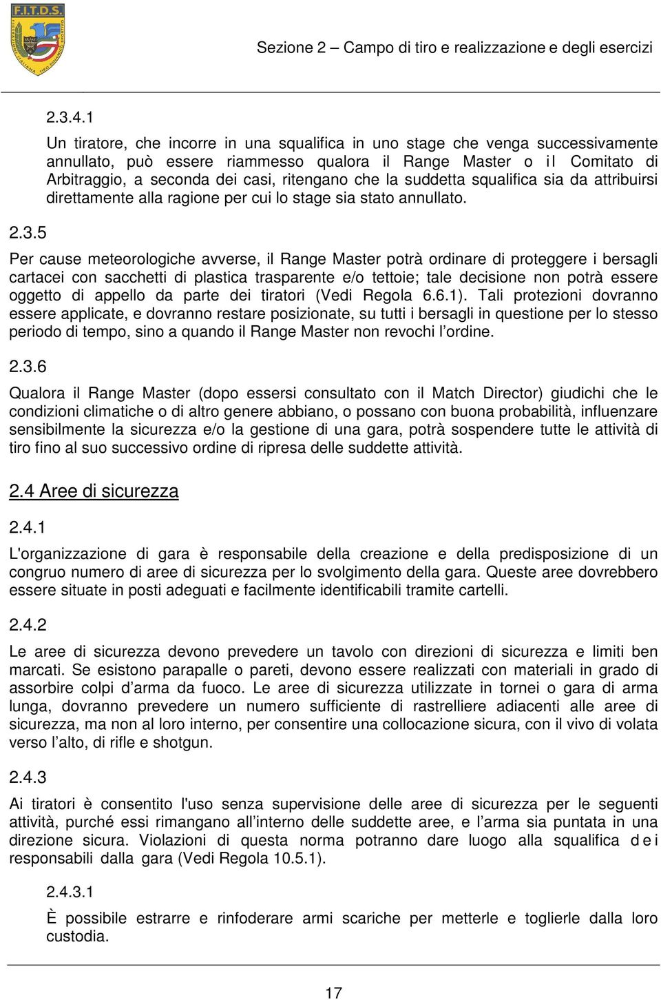 ritengano che la suddetta squalifica sia da attribuirsi direttamente alla ragione per cui lo stage sia stato annullato.