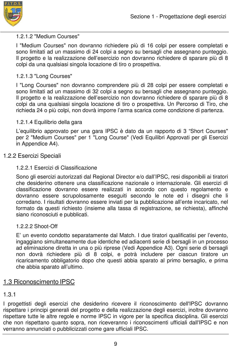 2.1.3 "Long Courses" I "Long Courses" non dovranno comprendere più di 28 colpi per essere completati e sono limitati ad un massimo di 32 colpi a segno su bersagli che assegnano punteggio.