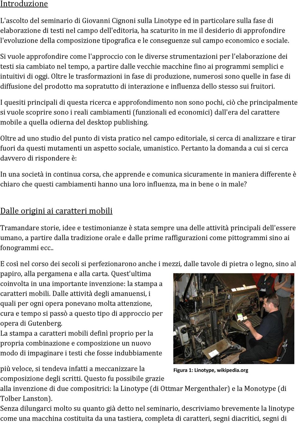 Si vuole approfondire come l'approccio con le diverse strumentazioni per l'elaborazione dei testi sia cambiato nel tempo, a partire dalle vecchie macchine fino ai programmi semplici e intuitivi di