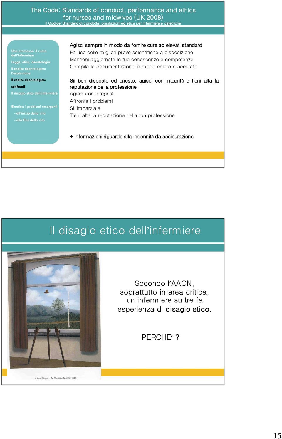 chiaro e accurato Sii ben disposto ed onesto, agisci con integrità e tieni alta la reputazione della professione Agisci con integrità Affronta i problemi Sii imparziale Tieni alta la