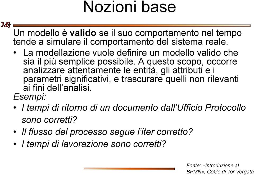 A questo scopo, occorre analizzare attentamente le entità, gli attributi e i parametri significativi, e trascurare quelli non