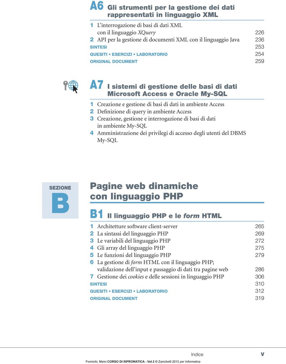 ambiente Access 2 Definizione di query in ambiente Access 3 Creazione, gestione e interrogazione di basi di dati in ambiente My-SQL 4 Amministrazione dei privilegi di accesso degli utenti del DBMS