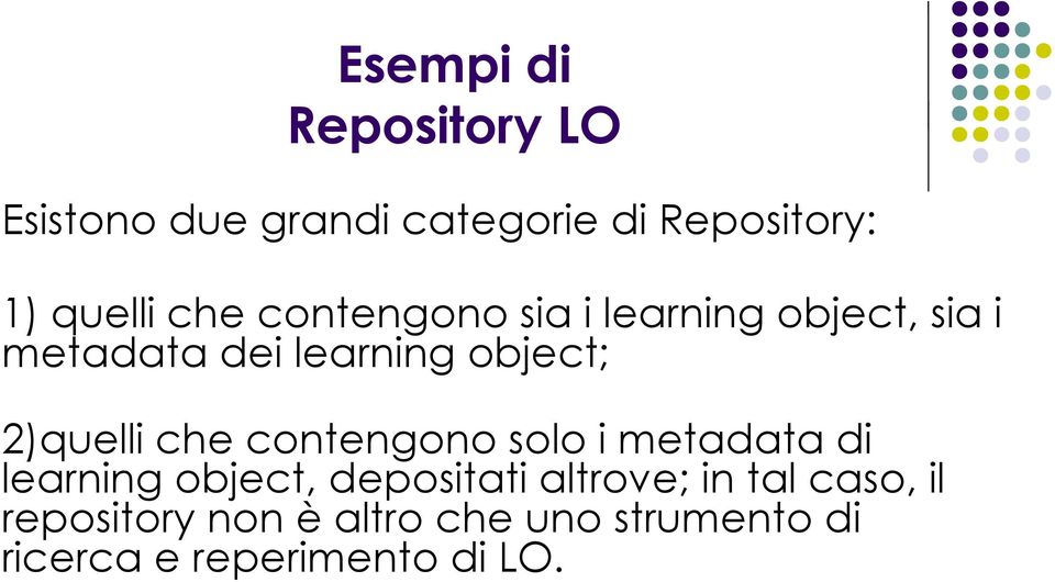 2)quelli che contengono solo i metadata di learning object, depositati altrove;