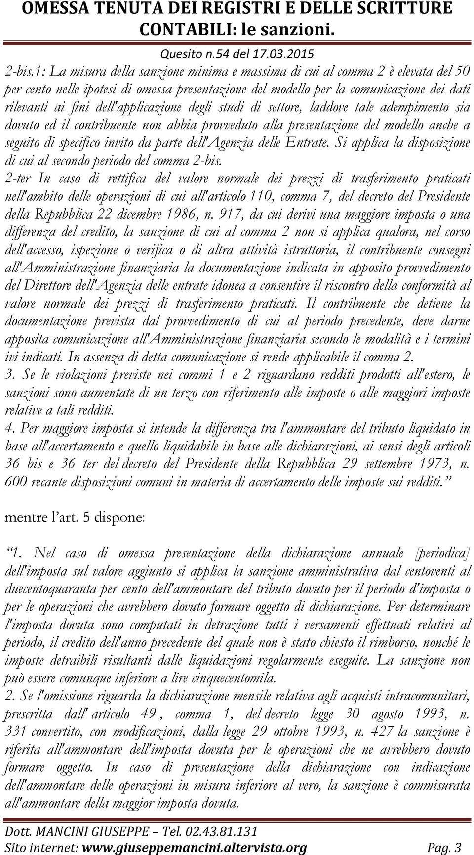 dell'applicazione degli studi di settore, laddove tale adempimento sia dovuto ed il contribuente non abbia provveduto alla presentazione del modello anche a seguito di specifico invito da parte