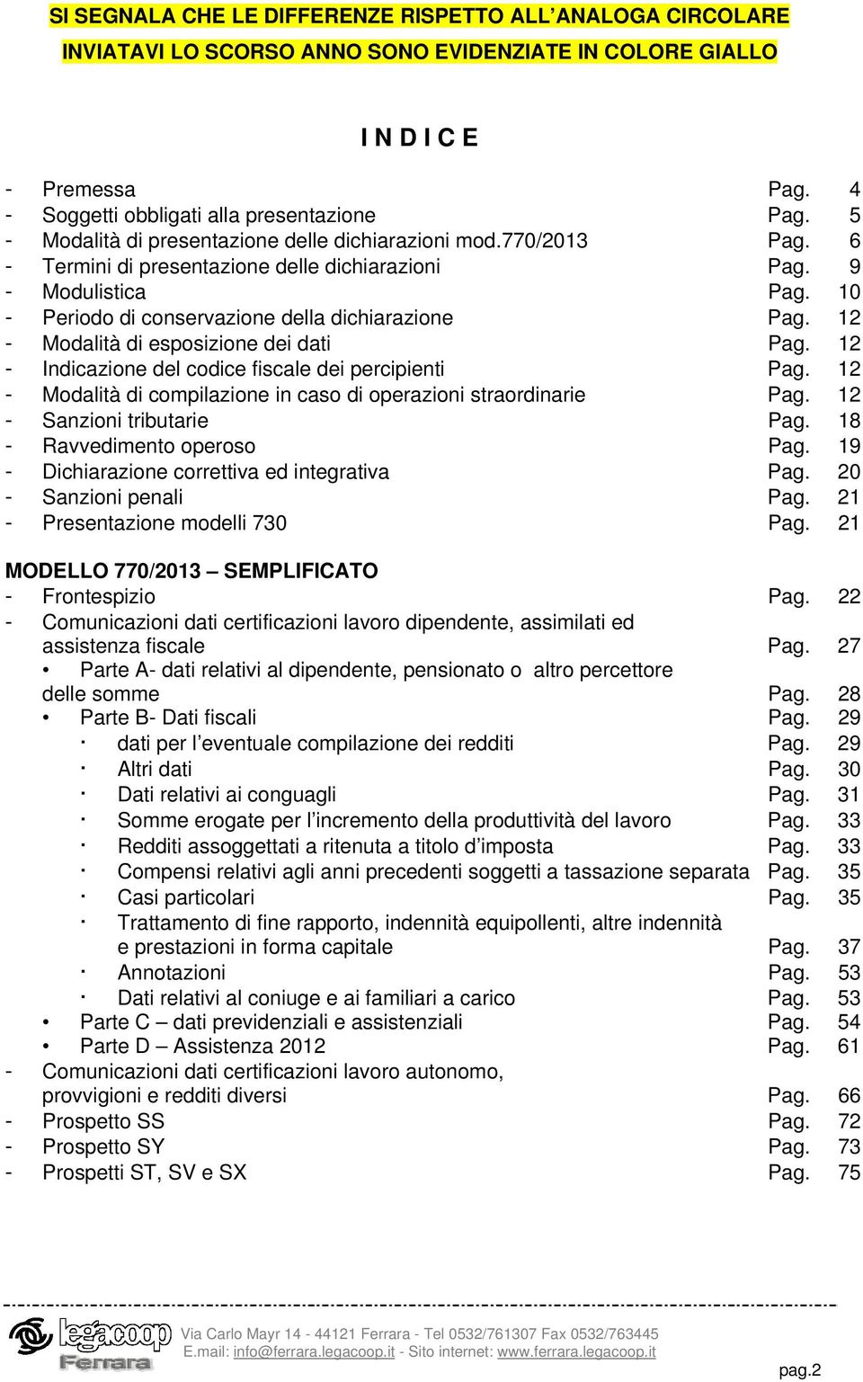 12 - Modalità di esposizione dei dati Pag. 12 - Indicazione del codice fiscale dei percipienti Pag. 12 - Modalità di compilazione in caso di operazioni straordinarie Pag. 12 - Sanzioni tributarie Pag.