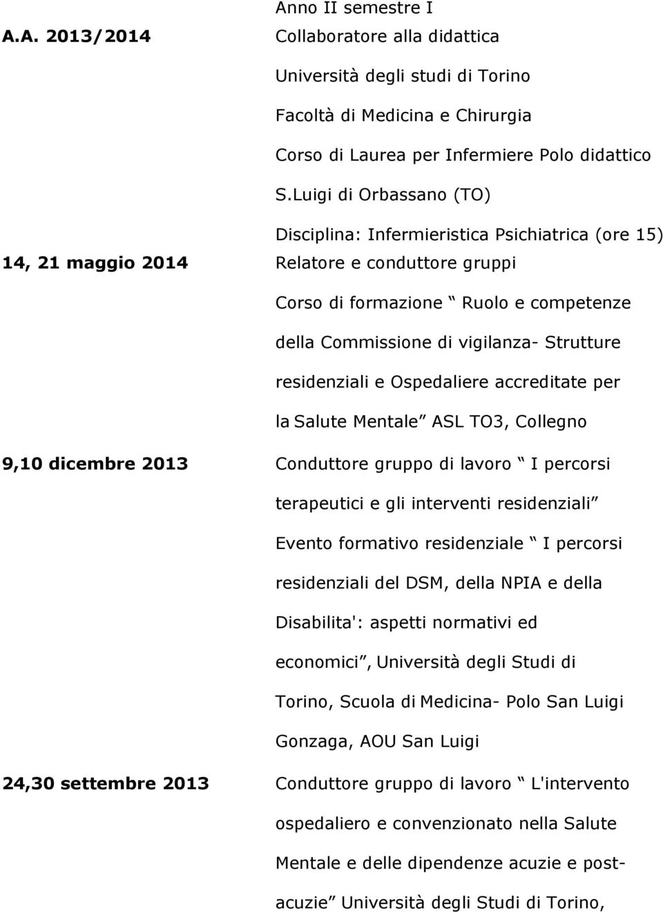 Strutture residenziali e Ospedaliere accreditate per la Salute Mentale ASL TO3, Collegno 9,10 dicembre 2013 Conduttore gruppo di lavoro I percorsi terapeutici e gli interventi residenziali Evento