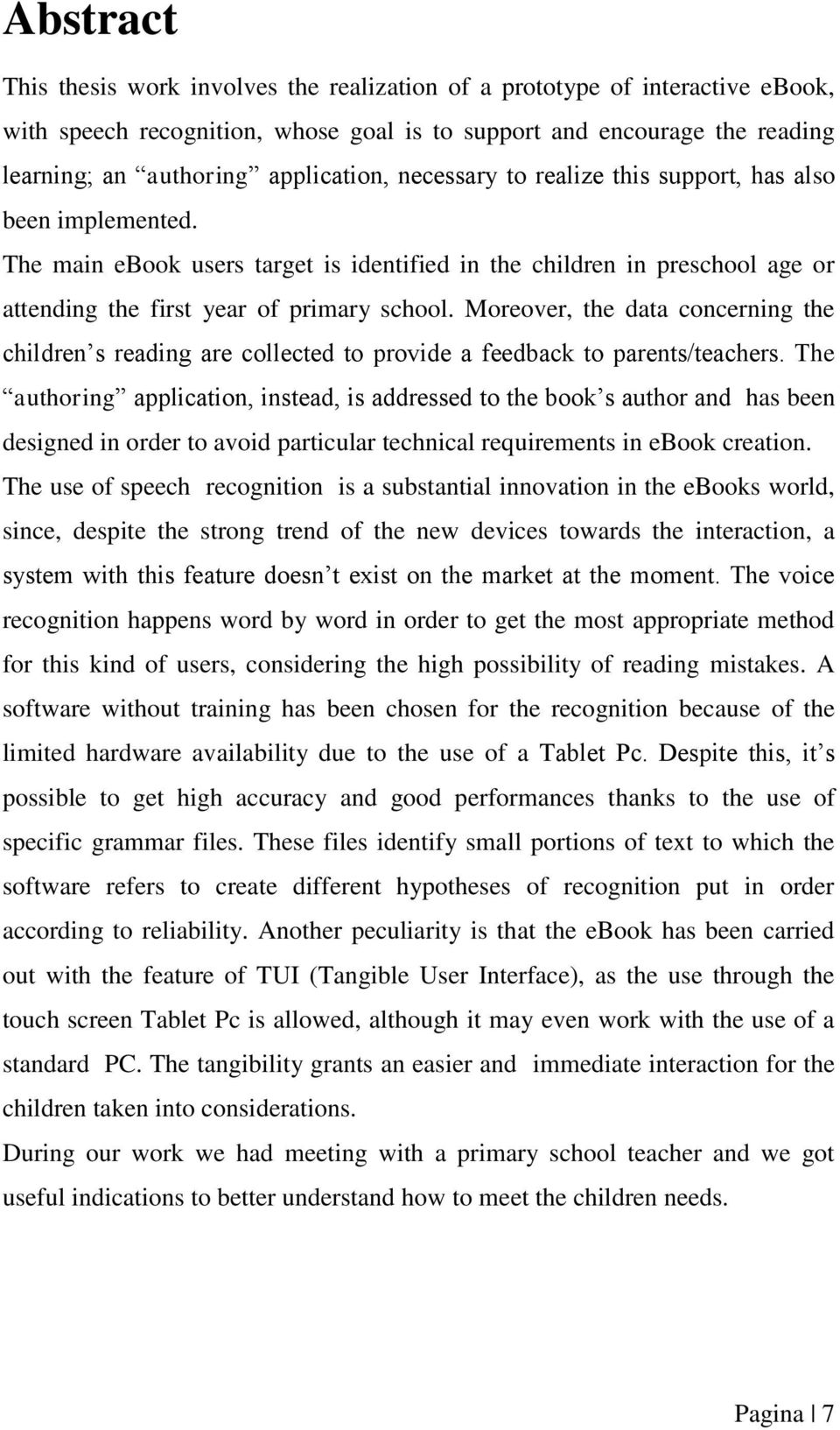 Moreover, the data concerning the children s reading are collected to provide a feedback to parents/teachers.