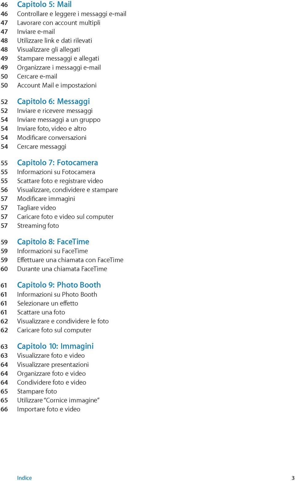 video e altro 54 Modificare conversazioni 54 Cercare messaggi 55 Capitolo 7: Fotocamera 55 Informazioni su Fotocamera 55 Scattare foto e registrare video 56 Visualizzare, condividere e stampare 57