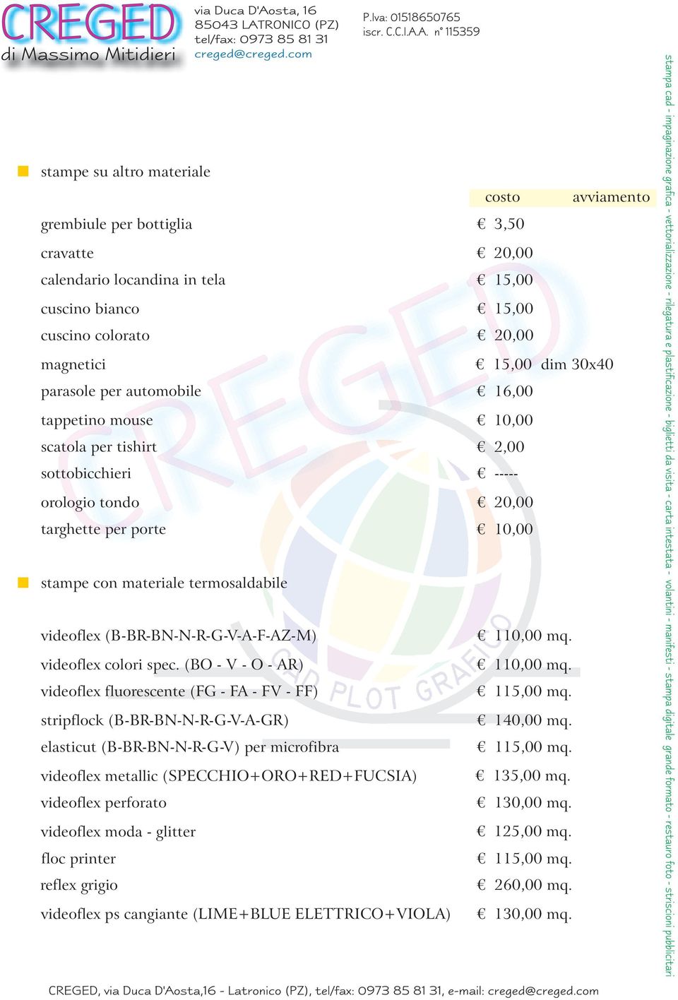 (BO - V - O - AR) videoflex fluorescente (FG - FA - FV - FF) stripflock (B-BR-BN-N-R-G-V-A-GR) elasticut (B-BR-BN-N-R-G-V) per microfibra videoflex metallic (SPECCHIO+ORO+RED+FUCSIA) videoflex