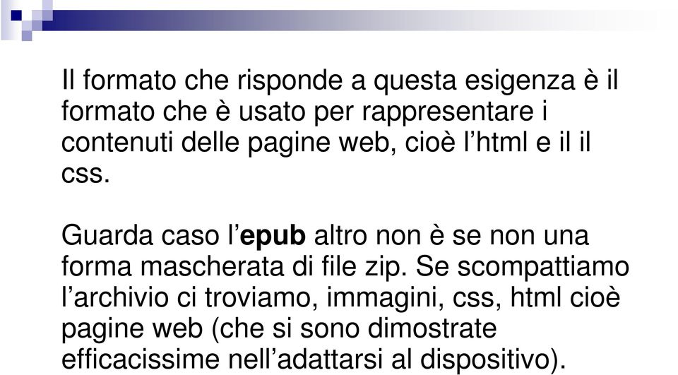 Guarda caso l epub altro non è se non una forma mascherata di file zip.