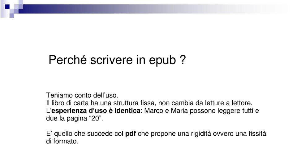 L esperienza d uso è identica: Marco e Maria possono leggere tutti e due