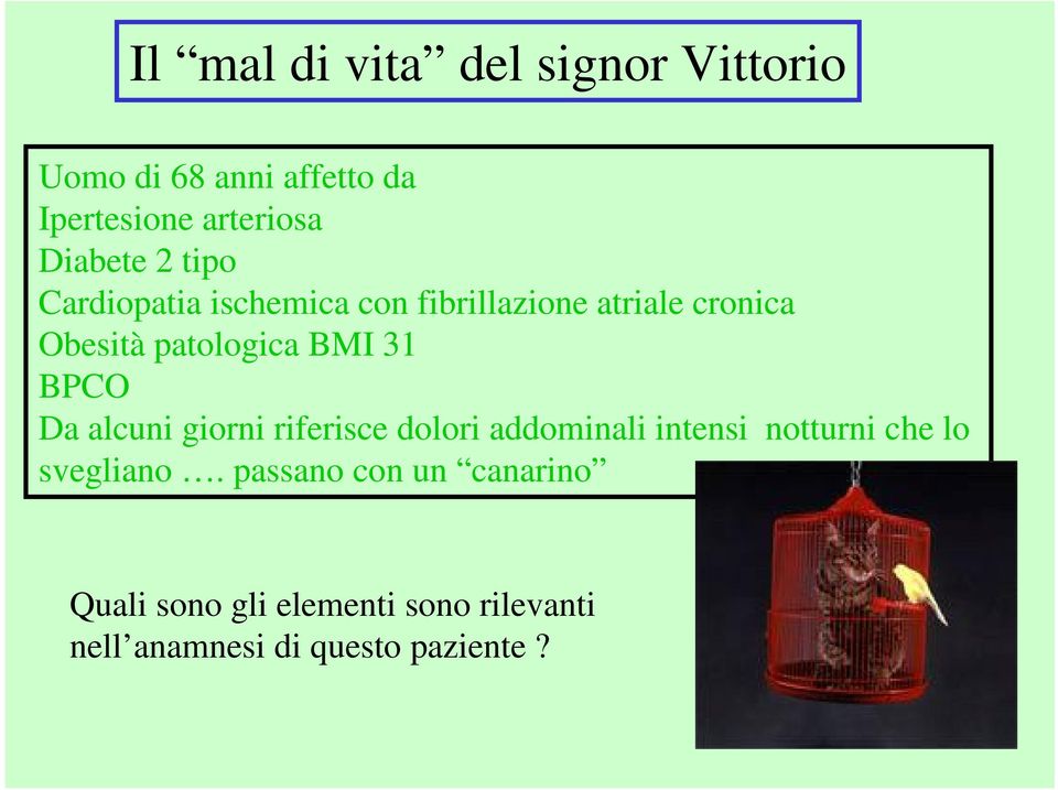 BMI 31 BPCO Da alcuni giorni riferisce dolori addominali intensi notturni che lo svegliano.