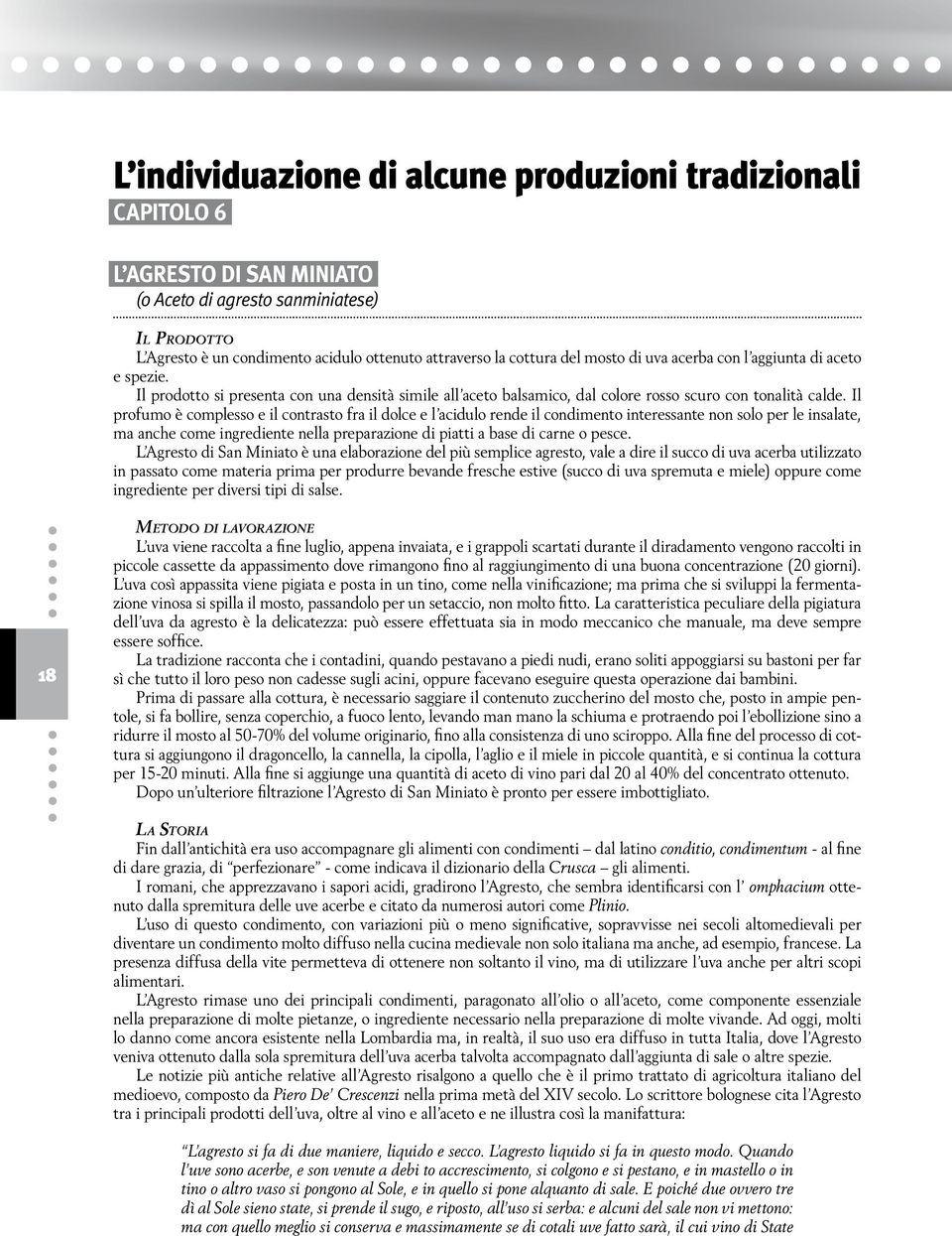 Il profumo è complesso e il contrasto fra il dolce e l acidulo rende il condimento interessante non solo per le insalate, ma anche come ingrediente nella preparazione di piatti a base di carne o