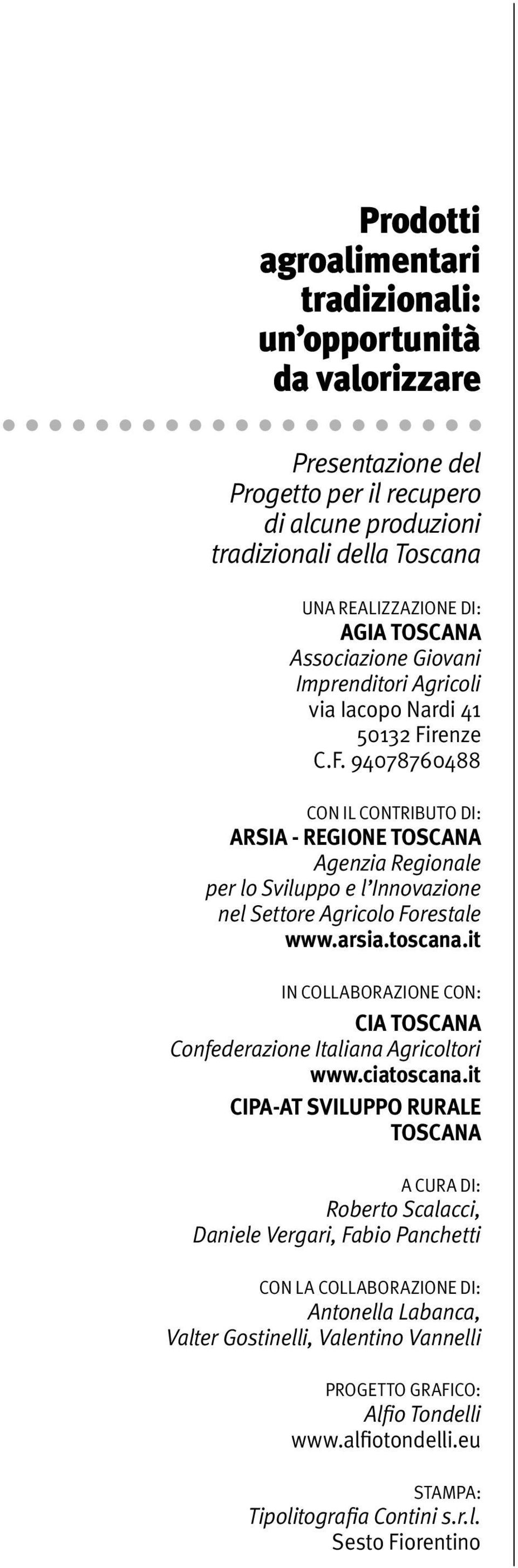 renze C.F. 94078760488 Con il contributo di: Arsia - Regione Toscana Agenzia Regionale per lo Sviluppo e l Innovazione nel Settore Agricolo Forestale www.arsia.toscana.