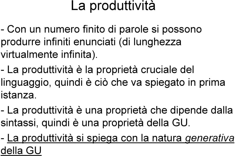 - La produttività è la proprietà cruciale del linguaggio, quindi è ciò che va spiegato in prima