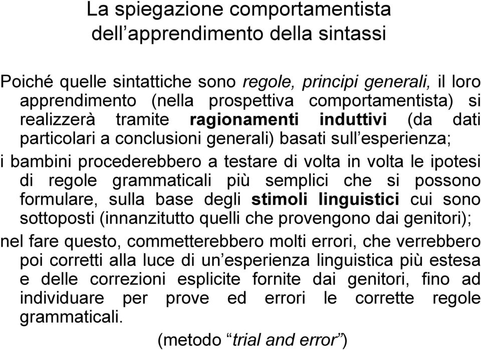 che si possono formulare, sulla base degli stimoli linguistici cui sono sottoposti (innanzitutto quelli che provengono dai genitori); nel fare questo, commetterebbero molti errori, che verrebbero poi