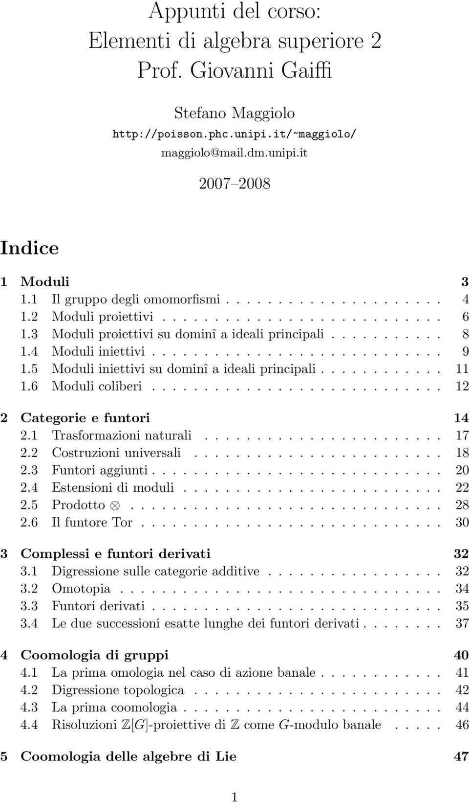 5 Moduli iniettivi su dominî a ideali principali............ 11 1.6 Moduli coliberi............................ 12 2 Categorie e funtori 14 2.1 Trasformazioni naturali....................... 17 2.