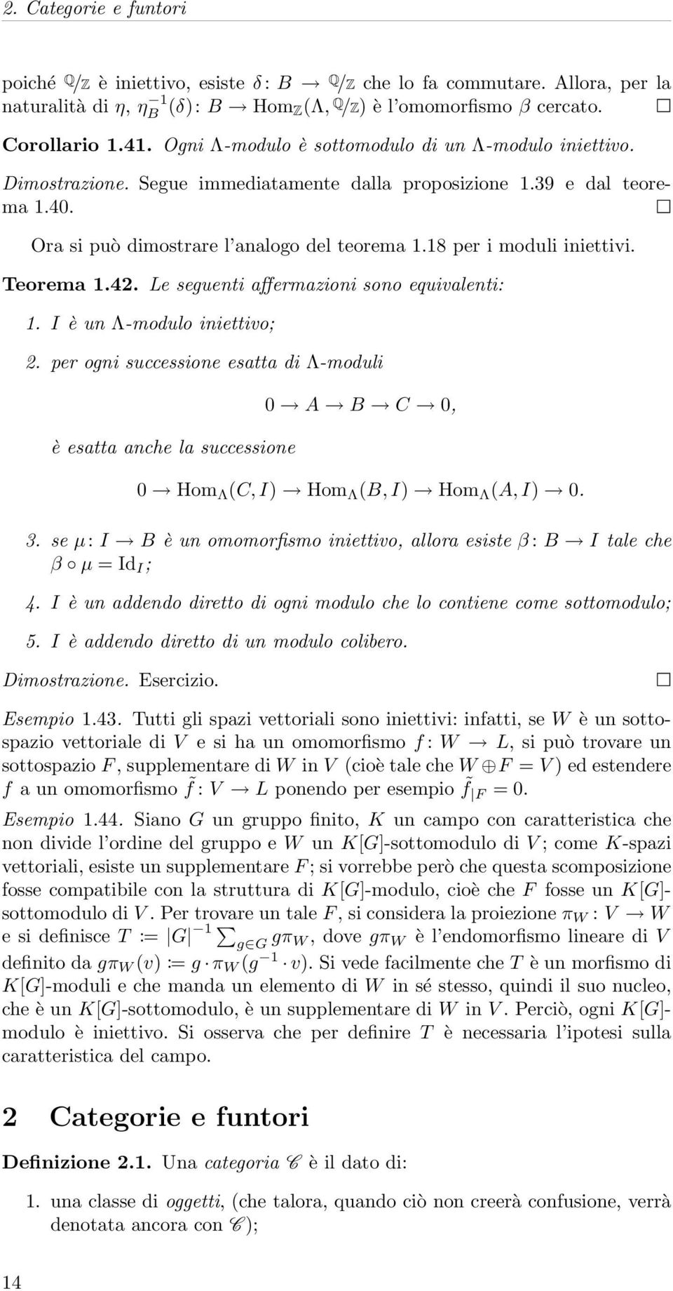 18 per i moduli iniettivi. Teorema 1.42. Le seguenti affermazioni sono equivalenti: 1. I è un Λ-modulo iniettivo; 2.