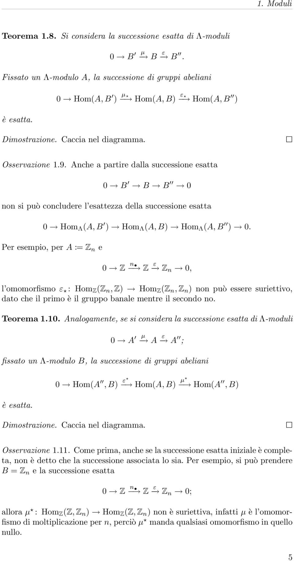 Per esempio, per A := Z n e Z n Z ε Z n, l omomorfismo ε : Hom Z (Z n, Z) Hom Z (Z n, Z n ) non può essere suriettivo, dato che il primo è il gruppo banale mentre il secondo no. Teorema 1.