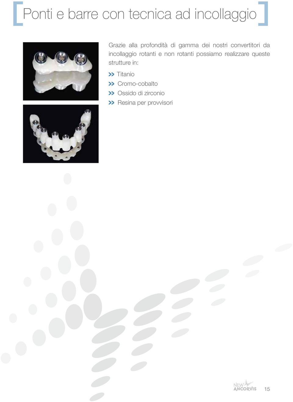 rotanti e non rotanti possiamo realizzare queste strutture in: