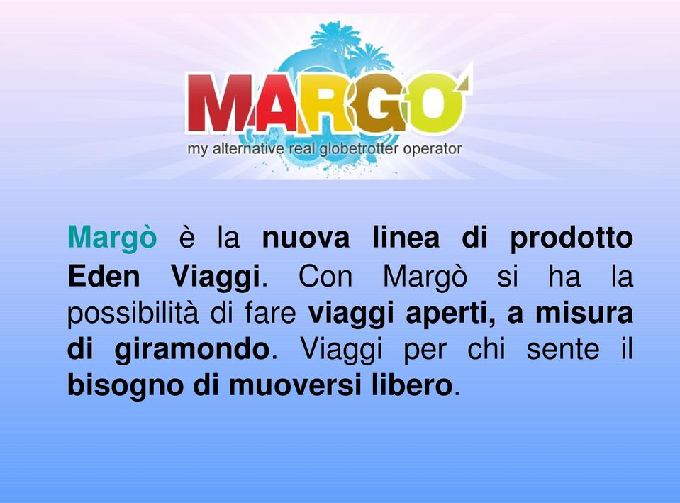 Con Margò si ha la possibilità di fare