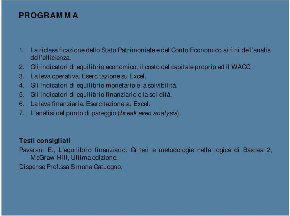 Gli indicatori di equilibrio monetario e la solvibilità. 5. Gli indicatori di equilibrio finanziario e la solidità. 6. La leva finanziaria.