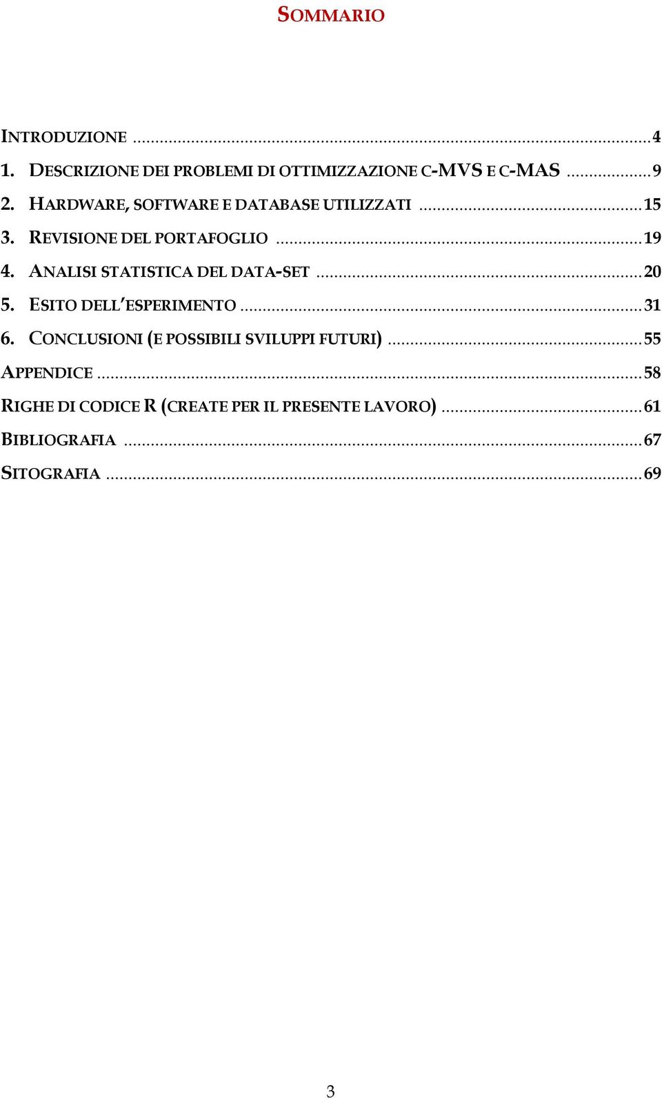 ANALISI STATISTICA DEL DATA-SET... 20 5. ESITO DELL ESPERIMENTO... 31 6.