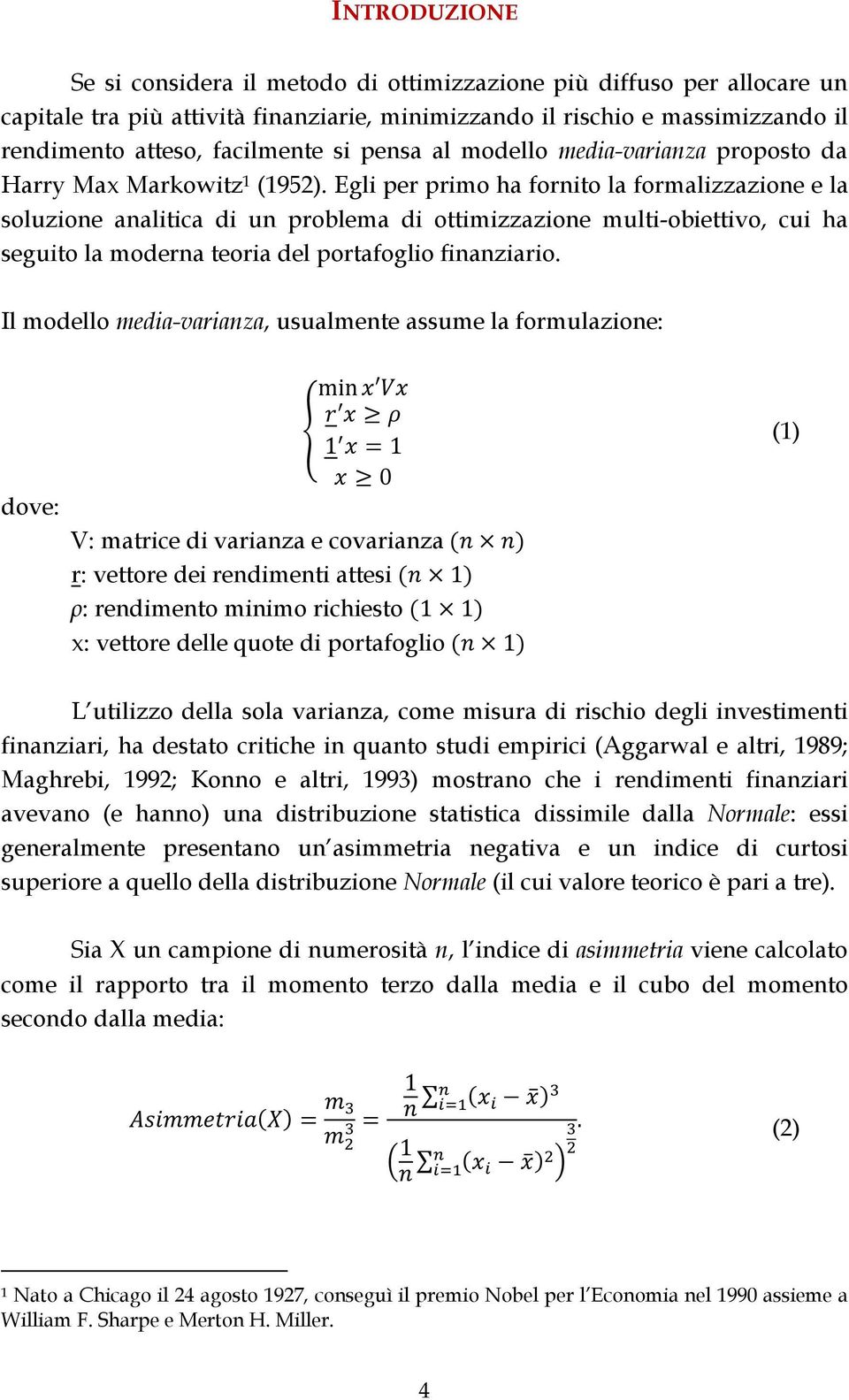 Egli per primo ha fornito la formalizzazione e la soluzione analitica di un problema di ottimizzazione multi-obiettivo, cui ha seguito la moderna teoria del portafoglio finanziario.