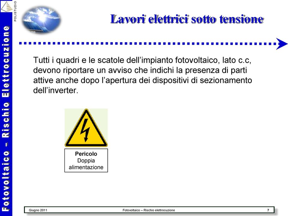 c, devono riportare un avviso che indichi la presenza di parti attive anche