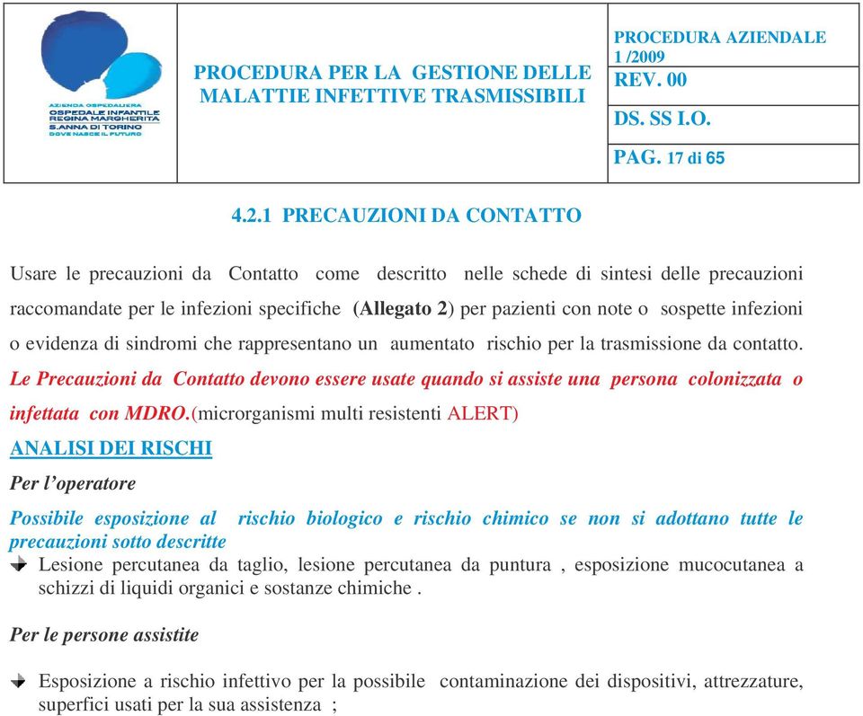 sospette infezioni o evidenza di sindromi che rappresentano un aumentato rischio per la trasmissione da contatto.