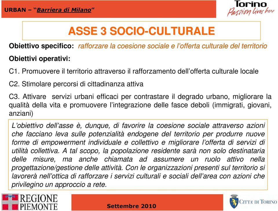 Attivare servizi urbani efficaci per contrastare il degrado urbano, migliorare la qualità della vita e promuovere l integrazione delle fasce deboli (immigrati, giovani, anziani) L obiettivo dell asse