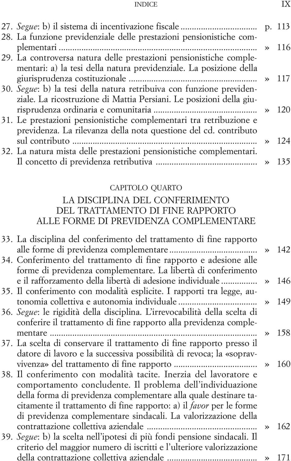 Segue: b) la tesi della natura retribuiva con funzione previdenziale. La ricostruzione di Mattia Persiani. Le posizioni della giurisprudenza ordinaria e comunitaria...» 120 31.